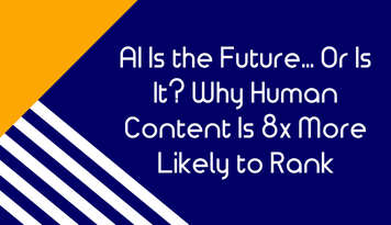 AI Is the Future… Or Is It? Why Human Content Is 8x More Likely to Rank