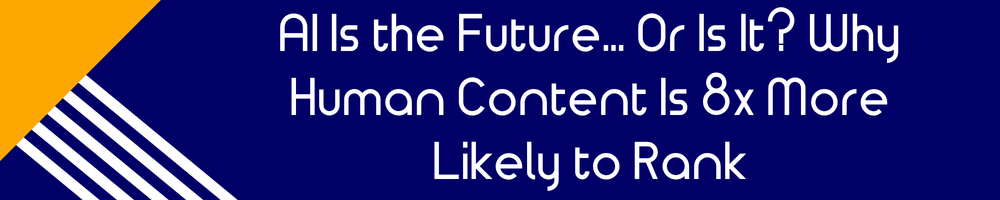 AI Is the Future… Or Is It? Why Human Content Is 8x More Likely to Rank