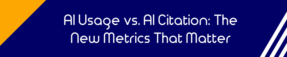 AI Usage vs. AI Citation: The New Metrics That Matter