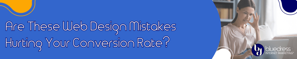 Are These Web Design Mistakes Hurting Your Conversion Rate?