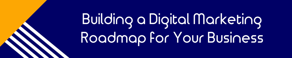Building a Digital Marketing Roadmap for Your Business