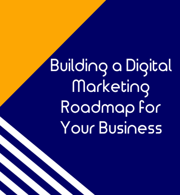 Building a Digital Marketing Roadmap for Your Business