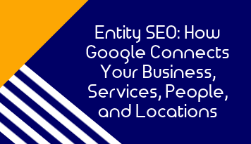 Entity SEO: How Google Connects Your Business, Services, People, and Locations