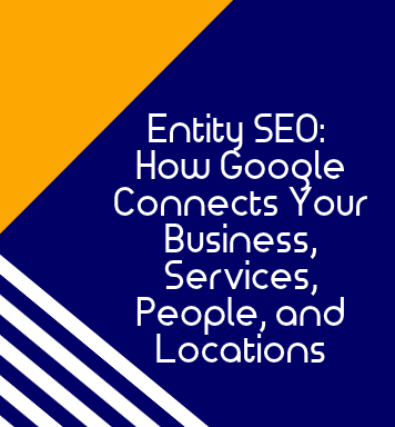 Entity SEO: How Google Connects Your Business, Services, People, and Locations
