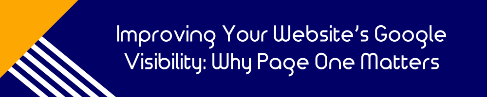 Improving Your Website’s Google Visibility: Why Page One Matters