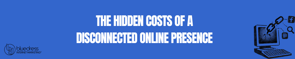 The Hidden Costs of a Disconnected Online Presence (And How an Internet Strategy Consultant Solves Them)