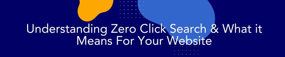Understanding Zero Click Search & What it Means For Your Website