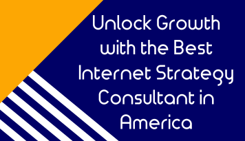 Unlock Growth with the Best Internet Strategy Consultant in America