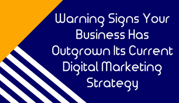 Warning Signs Your Business Has Outgrown Its Current Digital Marketing Strategy