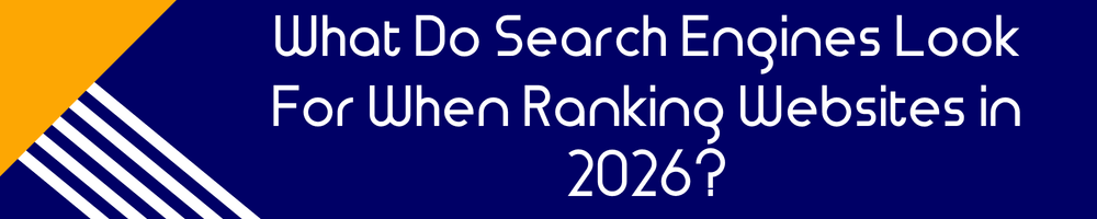 What Do Search Engines Look For When Ranking Websites in 2026?
