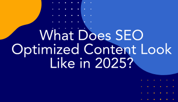 What Does SEO Optimized Content Look Like in 2025?