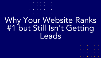 Why Your Website Ranks #1 but Still Isn't Getting Leads